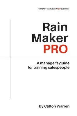 Rain Maker Pro: Ghidul unui manager pentru formarea vânzătorilor - Rain Maker Pro: A Manager's Guide for Training Salespeople