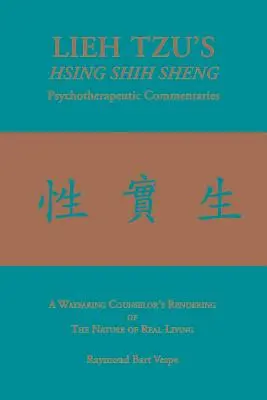 LIEH TZU'S HSING SHIH SHENG Comentarii psihoterapeutice: Redarea naturii vieții reale de către un consilier itinerant - LIEH TZU'S HSING SHIH SHENG Psychotherapeutic Commentaries: A Wayfaring Counselor's Rendering of The Nature of Real Living