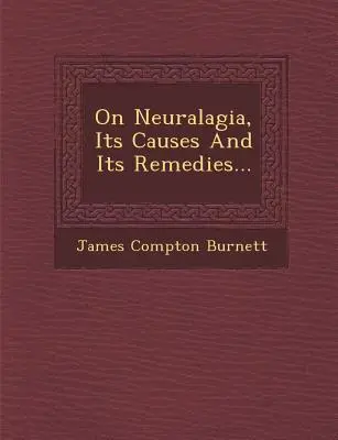 Despre neuralgie: cauzele și remediile sale... - On Neuralagia, Its Causes and Its Remedies...