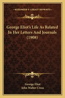 Viața lui George Eliot relatată în scrisorile și jurnalele sale (1908) - George Eliot's Life As Related In Her Letters And Journals (1908)