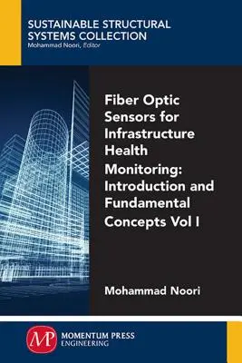 Senzori cu fibră optică pentru monitorizarea sănătății infrastructurii, volumul I: Introducere și concepte fundamentale - Fiber-Optic Sensors For Infrastructure Health Monitoring, Volume I: Introduction and Fundamental Concepts