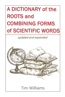 Un dicționar al rădăcinilor și formelor de combinare ale cuvintelor științifice - A Dictionary of the Roots and Combining Forms of Scientific Words