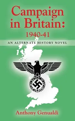 Campania din Marea Britanie 1940-41: Un roman de istorie alternativă - Campaign in Britain 1940-41: An Alternate History Novel