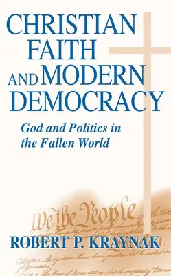 Credința creștină Democrația modernă: Dumnezeu și politica în lumea decăzută - Christian Faith Modern Democracy: God & Politics in Fallen World