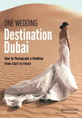 O nuntă: Destinație Dubai: Cum să fotografiezi o nuntă de la început până la sfârșit - One Wedding: Destination Dubai: How to Photograph a Wedding from Start to Finish