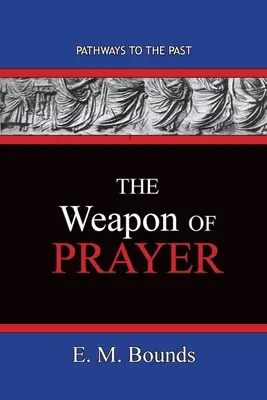 Arma rugăciunii: Căile către trecut - The Weapon of Prayer: Pathways To The Past