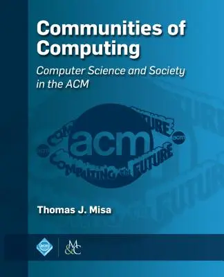 Comunități de calcul: Informatică și societate în ACM - Communities of Computing: Computer Science and Society in the ACM