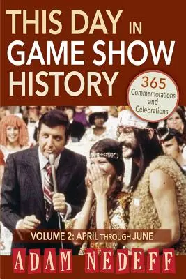 Această zi în istoria emisiunilor de jocuri - 365 de comemorări și sărbători, vol. 2: din aprilie până în iunie - This Day in Game Show History- 365 Commemorations and Celebrations, Vol. 2: April Through June