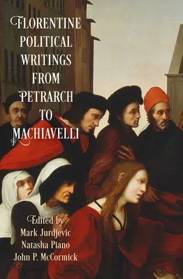 Scrieri politice florentine de la Petrarca la Machiavelli - Florentine Political Writings from Petrarch to Machiavelli