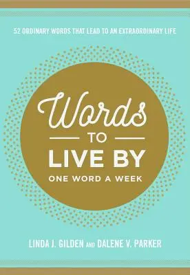 Words to Live by: 52 de cuvinte obișnuite care duc la o viață extraordinară - Words to Live by: 52 Ordinary Words That Lead to an Extraordinary Life