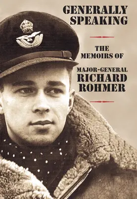 În general vorbind: Memoriile generalului-maior Richard Rohmer - Generally Speaking: The Memoirs of Major-General Richard Rohmer