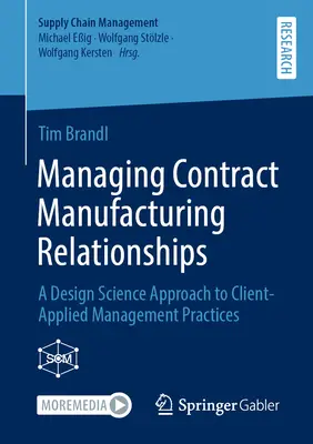 Gestionarea relațiilor contractuale de producție: O abordare bazată pe știința designului a practicilor de management aplicate de client - Managing Contract Manufacturing Relationships: A Design Science Approach to Client-Applied Management Practices