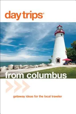 Excursii de o zi(R) din Columbus: Idei de escapadă pentru călătorul local - Day Trips(R) from Columbus: Getaway Ideas For The Local Traveler