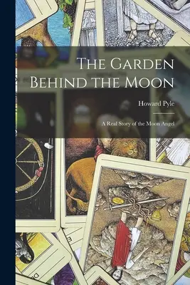 The Garden Behind the Moon (Grădina din spatele lunii): O poveste reală a îngerului lunii - The Garden Behind the Moon: A Real Story of the Moon Angel