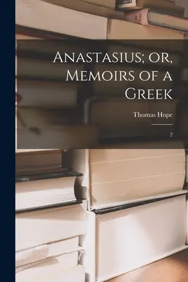 Anastasius; sau, Memoriile unui grec: 2 - Anastasius; or, Memoirs of a Greek: 2