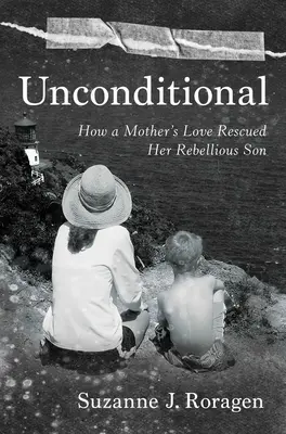 Incondiționat: Cum dragostea unei mame și-a salvat fiul rebel - Unconditional: How a Mother's Love Rescued Her Rebellious Son