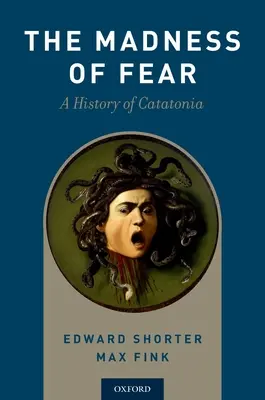 Nebunia fricii: O istorie a catatoniei - Madness of Fear: A History of Catatonia