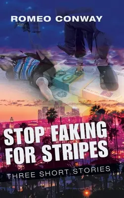 Stop Faking for Stripes: Trei povestiri scurte - Stop Faking for Stripes: Three Short Stories