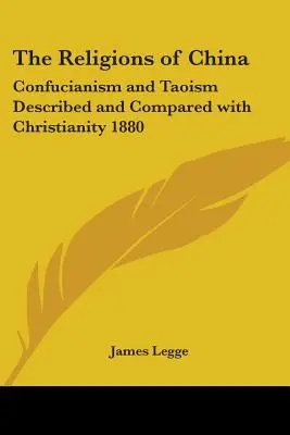 Religiile din China: Confucianismul și taoismul descrise și comparate cu creștinismul 1880 - The Religions of China: Confucianism and Taoism Described and Compared with Christianity 1880