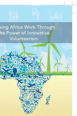 A face Africa să funcționeze prin puterea voluntariatului inovator - Making Africa Work Through the Power of Innovative Volunteerism