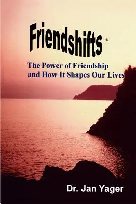 Schimbări de prietenie: Puterea prieteniei și modul în care aceasta ne modelează viețile - Friendshifts: The Power of Friendship and How It Shapes Our Lives