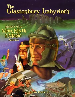 Labirintul din Glastonbury (retipărire clasică): Episodul 8 al aventurii Omul, mitul și magia - The Glastonbury Labyrinth (Classic Reprint): Episode 8 of the Man, Myth and Magic Adventure