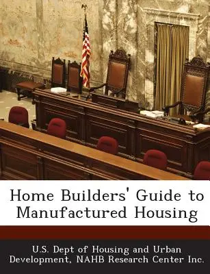 Ghidul constructorilor de case pentru locuințe fabricate - Home Builders' Guide to Manufactured Housing