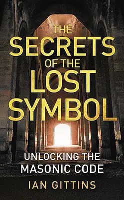 Secretele simbolului pierdut: Descifrarea codului masonic - The Secrets of the Lost Symbol: Unlocking the Masonic code