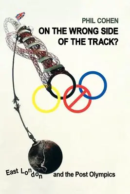 Pe partea greșită a căii ferate?: Estul Londrei și postolimpiada - On the Wrong Side of the Track?: East London and the Post Olympics