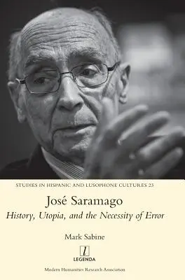 Jos Saramago: Istorie, utopie și necesitatea erorii [History, Utopia, and the Necessity of Error - Jos Saramago: History, Utopia, and the Necessity of Error