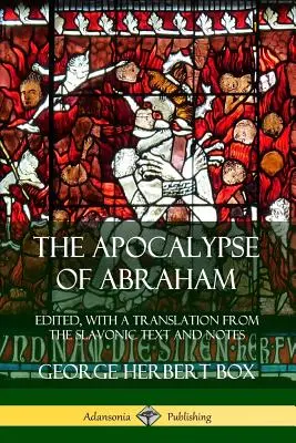 Apocalipsa lui Avraam: Edited, With a Translation from the Slavonic Text and Notes - The Apocalypse of Abraham: Edited, With a Translation from the Slavonic Text and Notes
