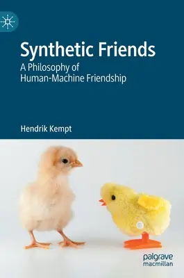 Prieteni sintetici: O filosofie a prieteniei om-mașină - Synthetic Friends: A Philosophy of Human-Machine Friendship