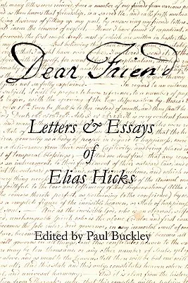Dragă prietenă: Scrisori și eseuri ale lui Elias Hicks - Dear Friend: Letters and Essays of Elias Hicks