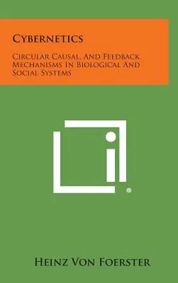 Cibernetică: Mecanisme circulare cauzale, și de feedback în sistemele biologice și sociale - Cybernetics: Circular Causal, and Feedback Mechanisms in Biological and Social Systems