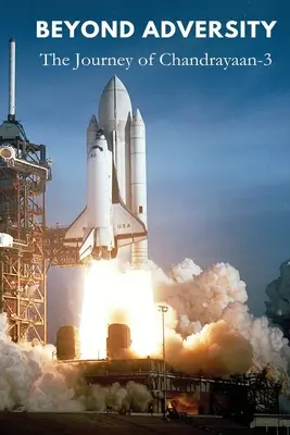 Dincolo de adversitate: Călătoria lui Chandrayaan - Beyond Adversity: The Journey of Chandrayaan