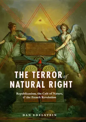 Teroarea dreptului natural: Republicanismul, cultul naturii și Revoluția franceză - The Terror of Natural Right: Republicanism, the Cult of Nature, and the French Revolution