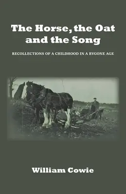 Calul, ovăzul și cântecul: Amintirile unei copilării într-o epocă apusă - The Horse, the Oat and the Song: Recollections of a childhood in a bygone age
