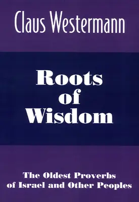 Rădăcinile înțelepciunii: Cele mai vechi proverbe ale Israelului și ale altor popoare - Roots of Wisdom: The Oldest Proverbs of Israel and Other Peoples