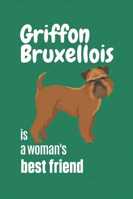 Griffon Bruxellois este cel mai bun prieten al unei femei: Pentru fanii câinilor Griffon Bruxellois - Griffon Bruxellois is a woman's Best Friend: For Griffon Bruxellois Dog Fans