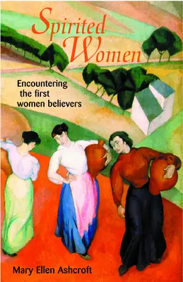 Spirited Women: Întâlnirea cu primele femei credincioase - Spirited Women: Encountering the First Women Believers