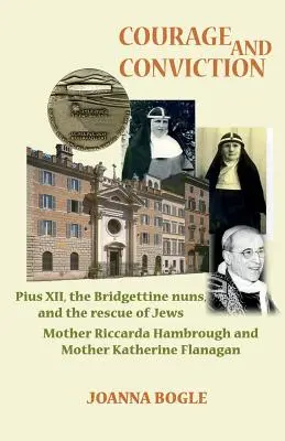 Curaj și convingere. Pius al XII-lea, măicuțele Bridgettine și salvarea evreilor. Maica Riccarda Hambrough și Maica Katherine Flanagan - Courage and Conviction. Pius XII, the Bridgettine Nuns, and the Rescue of Jews. Mother Riccarda Hambrough and Mother Katherine Flanagan