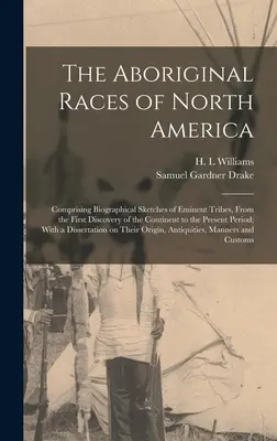 Rasele aborigene din America de Nord: Cuprinzând schițe biografice ale unor triburi eminente, de la prima descoperire a continentului până în prezent - The Aboriginal Races of North America: Comprising Biographical Sketches of Eminent Tribes, From the First Discovery of the Continent to the Present Pe