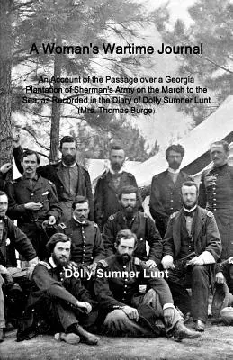 Jurnalul de război al unei femei: A Woman's Wartime Journal: An Account of the Passage over a Georgia Plantation of Sherman's Army on the March to the S - A Woman's Wartime Journal: A Woman's Wartime Journal: An Account of the Passage over a Georgia Plantation of Sherman's Army on the March to the S