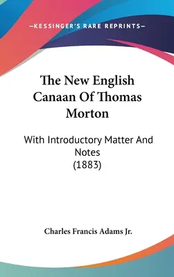 The New English Canaan Of Thomas Morton: With Introductory Matter And Notes (1883)