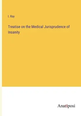 Tratat de jurisprudență medicală a nebuniei (Treatise on the Medical Jurisprudence of Insanity) - Treatise on the Medical Jurisprudence of Insanity
