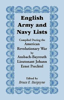 Listele armatei și marinei engleze, compilate în timpul Războiului de Independență american de către locotenentul Johann Ernst Prechtel din Ansbach-Bayreuth - English Army and Navy Lists, Compiled During the American Revolutionary War by Ansbach-Bayreuth Lieutenant Johann Ernst Prechtel