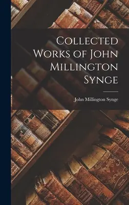 Opere colecționate de John Millington Synge - Collected Works of John Millington Synge