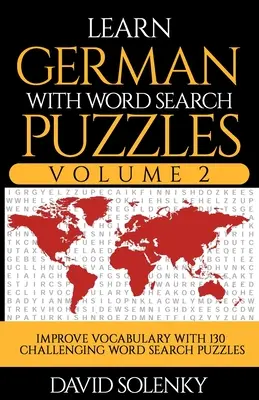 Învățați germana cu puzzle-uri de căutare a cuvintelor Volumul 2: Învățați vocabularul limbii germane cu 130 de puzzle-uri bilingve provocatoare de căutare a cuvintelor pentru toate vârstele - Learn German with Word Search Puzzles Volume 2: Learn German Language Vocabulary with 130 Challenging Bilingual Word Find Puzzles for All Ages