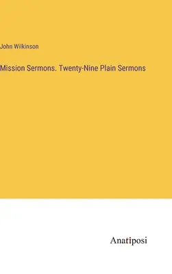 Predici de misiune. Douăzeci și nouă de predici simple - Mission Sermons. Twenty-Nine Plain Sermons