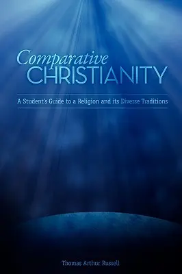 Creștinism comparat: Ghidul unui student pentru o religie și tradițiile sale diverse - Comparative Christianity: A Student's Guide to a Religion and Its Diverse Traditions